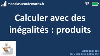 Calculer avec des inégalités  produits [upl. by Ripley773]