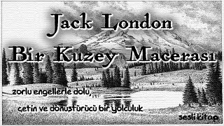 Jack London  Bir Kuzey Macerası sesli kitap İbrahim Eser [upl. by Sheryl16]