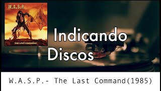 WASP  The Last Command 1985  Indicando Discos  Episódio 05 [upl. by Early]