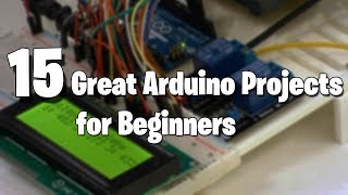 15 Great Arduino Projects for beginners [upl. by Auahsoj]