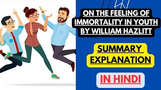 On the Feeling of Immortality in Youth by William Hazlitt  Summary Explanation in Hindi [upl. by Aredna]