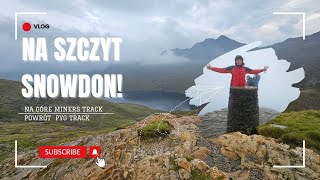 Pierwsze wejście na SNOWDON  Miners track i Powrót Pyg track  VLOG [upl. by Leraj]