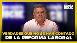 Las Verdades Que No Se Han Contado De la Reforma Laboral [upl. by Richmal10]