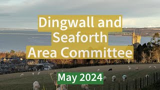 Dingwall and Seaforth Area Committee  May 2024 [upl. by Ainattirb]