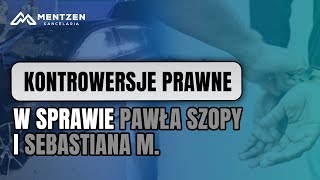 Kontrowersje prawne w sprawie Pawła Szopy i Sebastiana M [upl. by Ecinhoj]