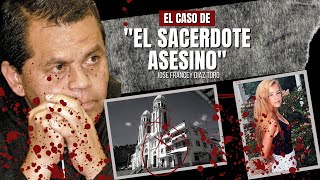 El caso de quotEl sacerdote asesin0quot  José Francey Díaz Toro  Criminalista Nocturno [upl. by Karly]