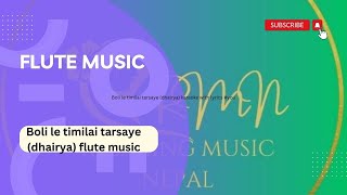 Boli le timilai tarsaye dhairya karaoke with flute music [upl. by Gilbye]