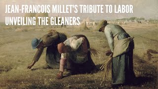 Jean Francois Millets Tribute to Labor Unveiling The Gleaners [upl. by Eyahc]