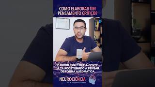 Como elaborar um pensamento crítico  parte 1 neurociencia pensamentocrítico [upl. by Kylstra73]