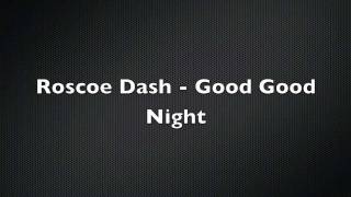 Roscoe Dash Good Good Night OFFICIAL LYRIC VIDEO [upl. by Ehtnax]