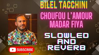 Bilel Tacchini  choufou l’amour madar fiya  𝐒𝐥𝐨𝐰𝐞𝐝 amp 𝐫𝐞𝐯𝐞𝐫𝐛 [upl. by Ais]