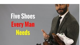 5 Shoes Every Man Needs [upl. by Sicnarf]