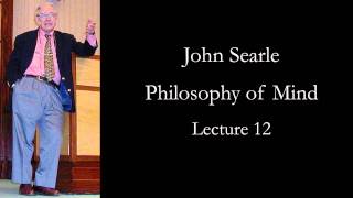 Searle Philosophy of Mind lecture 12 [upl. by Nnylharas]