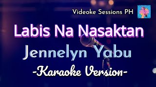 LABIS NA NASAKTAN  Jennelyn Yabu KARAOKE VERSION [upl. by Intosh898]