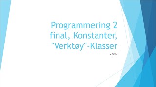 Programmering 2  12  final Konstanter quotVerktøyquotKlasser [upl. by Yrakaz]