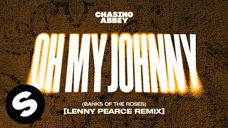 Chasing Abbey  Oh My Johnny Banks Of The Roses Lenny Pearce Remix Official Audio [upl. by Gaige]