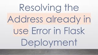 Resolving the Address already in use Error in Flask Deployment [upl. by Nelleus]