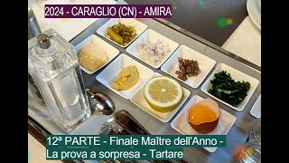 2024  CARAGLIO CN AMIRA  12ª PARTE  Finale Maître dellAnno  La prova a sorpresa  Tartare [upl. by Lyrrehs558]