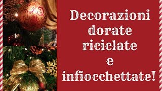 Le decorazioni di Natale doratericiclate e infiocchettate Creatività nataliziaArte per Te [upl. by Nason]