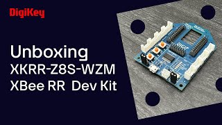 XKRRZ8SWZM XBee RR Development Kit  Unboxing  DigiKey [upl. by Rafaj]