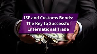 ISF and Customs Bonds The Key to Successful International Trade [upl. by Valentina]