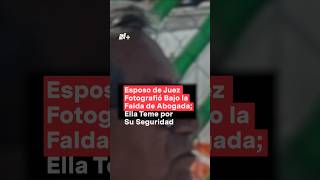 Esposo de juez fotografío bajo la falda de abogada ella teme por su seguridad  N Shorts [upl. by Cass898]