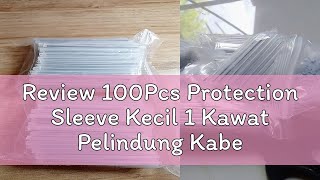 Review 100Pcs Protection Sleeve Kecil 1 Kawat Pelindung Kabel FTTH Bahan Fiber Optik Ukuran 60mm od [upl. by Jodie310]