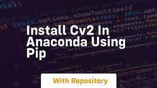 install cv2 in anaconda using pip [upl. by Ambrogio183]