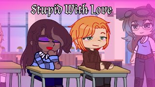 Stupid with love Gcmv Mean girls Ft Friends Read desc [upl. by Eldwin]