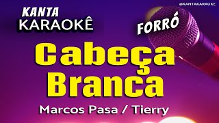 🎤 Karaokê CABEÇA BRANCA forró Marcos Pasa  Tierry [upl. by Keppel]