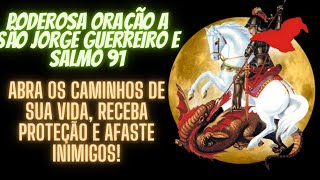 🙏PODEROSA ORAÇÃO A SÃO JORGE GUERREIRO E SALMO 91 AFASTE INIMIGOS ABRA SEUS CAMINHOS E PROTEÇÃO [upl. by Biddick]