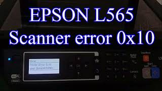 Epson L565 Scanner error 0x10 EPSON SCANNER [upl. by Irac]