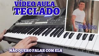 quotvídeo aulaquot NÃO QUERO FALAR COM ELA  AMADO BATISTA Tutorial NO TECLADO [upl. by Ellehcam]