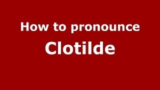 How to Pronounce Clotilde  PronounceNamescom [upl. by Malissa]