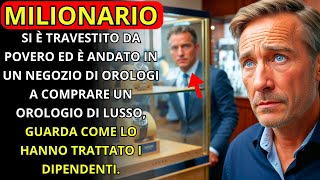 UN MILIONARIO SI È TRAVESTITO DA POVERO ED È ANDATO IN UN NEGOZIO DI OROLOGI A COMPRARE UN OROLOGIO [upl. by Boyse]