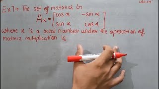 Group Theory Lecture 14Example of Abelian Group under matrix multiplication  Theta Classes [upl. by Ttessil]