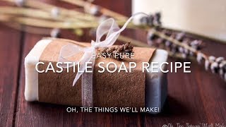 Easy Pure Castile Soap Recipe [upl. by Dewees886]