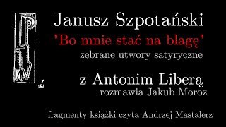 Janusz Szpotański quotBo mnie stać na blagęquot Z Antonim Liberą rozmawia Jakub Moroz [upl. by Yemerej]