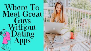 Ditch The Dating Apps  How to Meet Amazing Men Offline [upl. by Kezer]