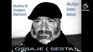 OSSAJE  SESTA Musica di Gustavo Martucci  Alle chitarre Gustavo Martucci [upl. by Pryor]