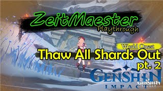 Thaw All Shards Out pt 2  Genshin Impact  World Quest  PlaythroughWalkthrough  Upload  7 [upl. by Danczyk]