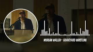 Morgan Wallen  Graveyard Whistling [upl. by Eirbua]