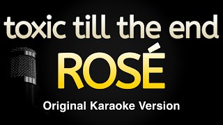 toxic till the end  ROSÉ Karaoke Songs With Lyrics  Original Key [upl. by Harrak378]