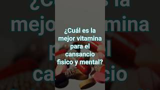 ¿Cuál es la mejor vitamina para el cansancio fisico y mental [upl. by Ahtamat734]