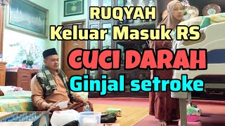 RUQYAH PENYAKIT GINJAL SETROKE  KELUAR MASUK RS CUCI DARAH [upl. by Ardni]