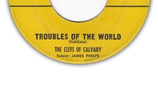 The Clefs Of Calvary James Phelps  Troubles Of The World [upl. by Desta828]