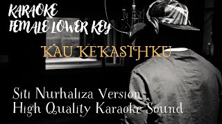 KAU KEKASIHKU  FEMALE LOWER KEY   SITI NURHALIZA High Quality Sound [upl. by Ylram]