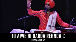 Tu Aiwe Hi Darda Rehnda C  Satinder Sartaj live  Latest Punjabi Song 2020 [upl. by Laicram]