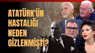 Atatürkün Hastalığı Neden Gizlenmişti Tedavisinde İhmal Var Mıydı [upl. by Rehpotsirk]