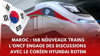 Maroc  acquisition de 168 trains LONCF engage des discussions avec le coréen Hyundai Rotem [upl. by Dnalyag]